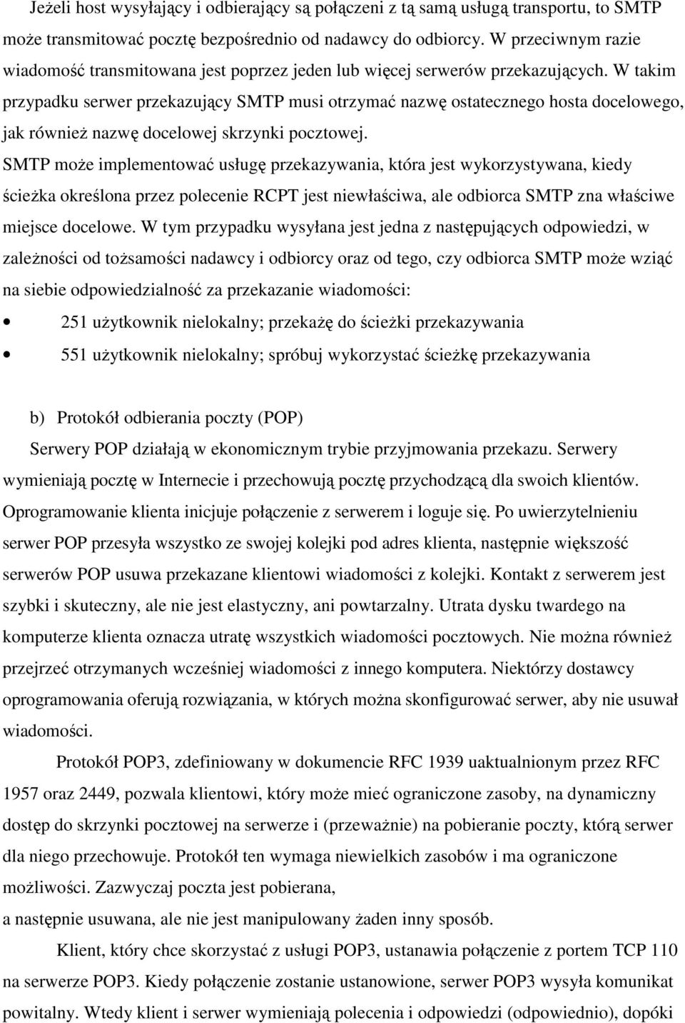 W takim przypadku serwer przekazujący SMTP musi otrzymać nazwę ostatecznego hosta docelowego, jak równieŝ nazwę docelowej skrzynki pocztowej.