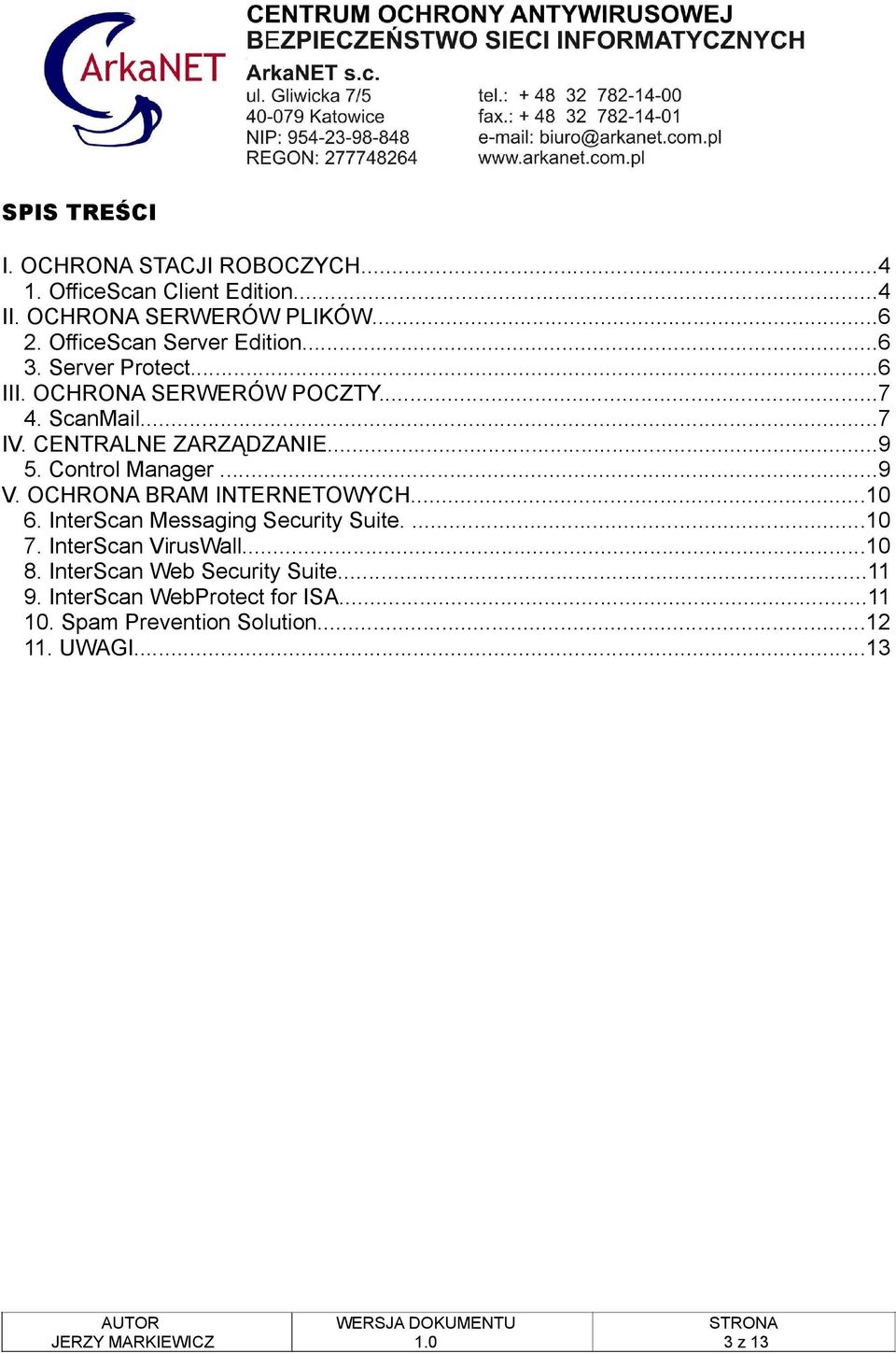 CENTRALNE ZARZĄDZANIE...9 5. Control Manager...9 V. OCHRONA BRAM INTERNETOWYCH...10 6. InterScan Messaging Security Suite.