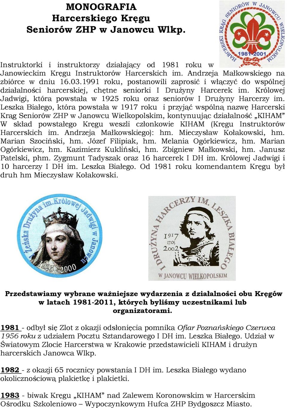 Królowej Jadwigi, która powstała w 1925 roku oraz seniorów I Drużyny Harcerzy im.