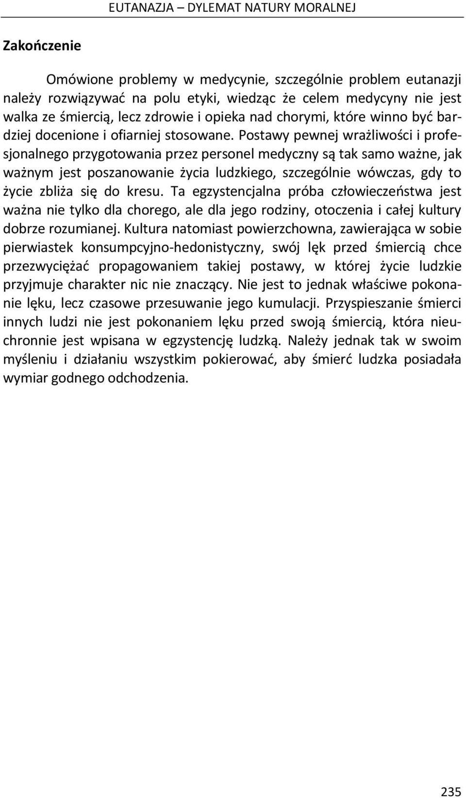 Postawy pewnej wrażliwości i profesjonalnego przygotowania przez personel medyczny są tak samo ważne, jak ważnym jest poszanowanie życia ludzkiego, szczególnie wówczas, gdy to życie zbliża się do