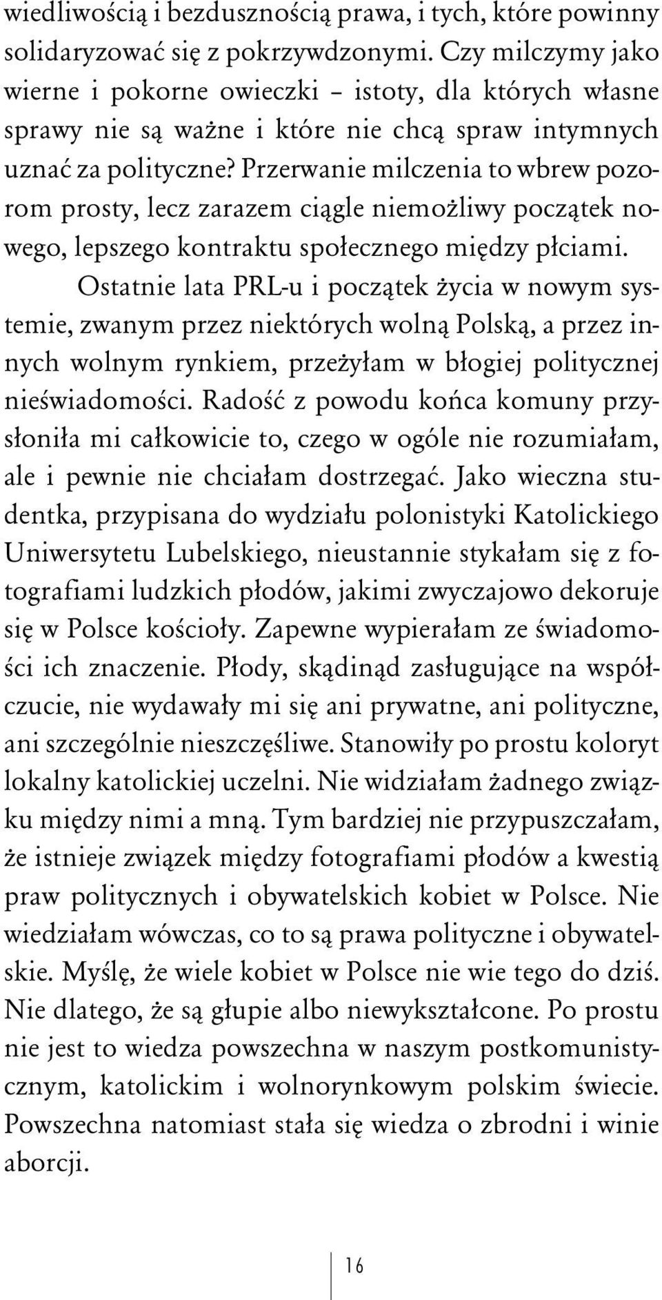 Przerwanie milczenia to wbrew pozorom prosty, lecz zarazem ciâgle niemoòliwy poczâtek nowego, lepszego kontraktu spoûecznego miådzy pûciami.