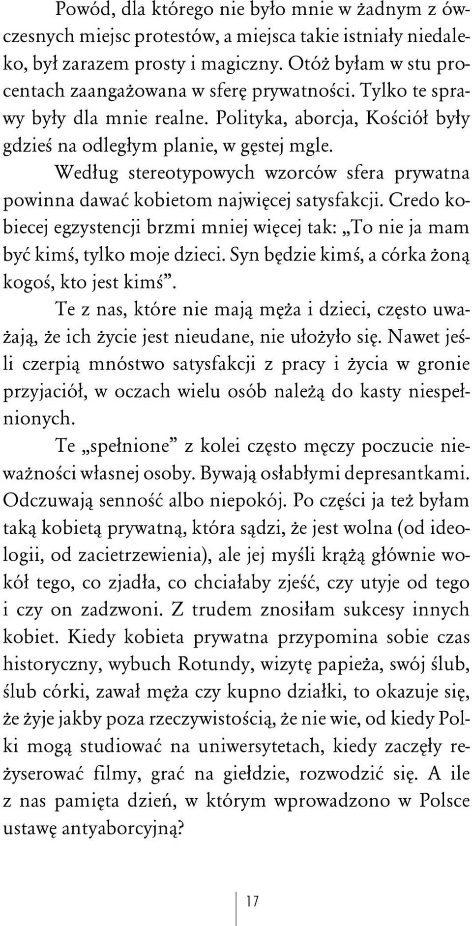 Wedûug stereotypowych wzorców sfera prywatna powinna dawaå kobietom najwiåcej satysfakcji. Credo kobiecej egzystencji brzmi mniej wiåcej tak:,,to nie ja mam byå kimà, tylko moje dzieci.