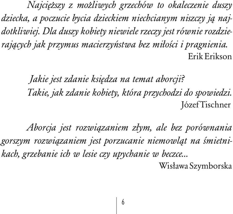 Erik Erikson Jakie jest zdanie ksiådza na temat aborcji? Takie, jak zdanie kobiety, która przychodzi do spowiedzi.