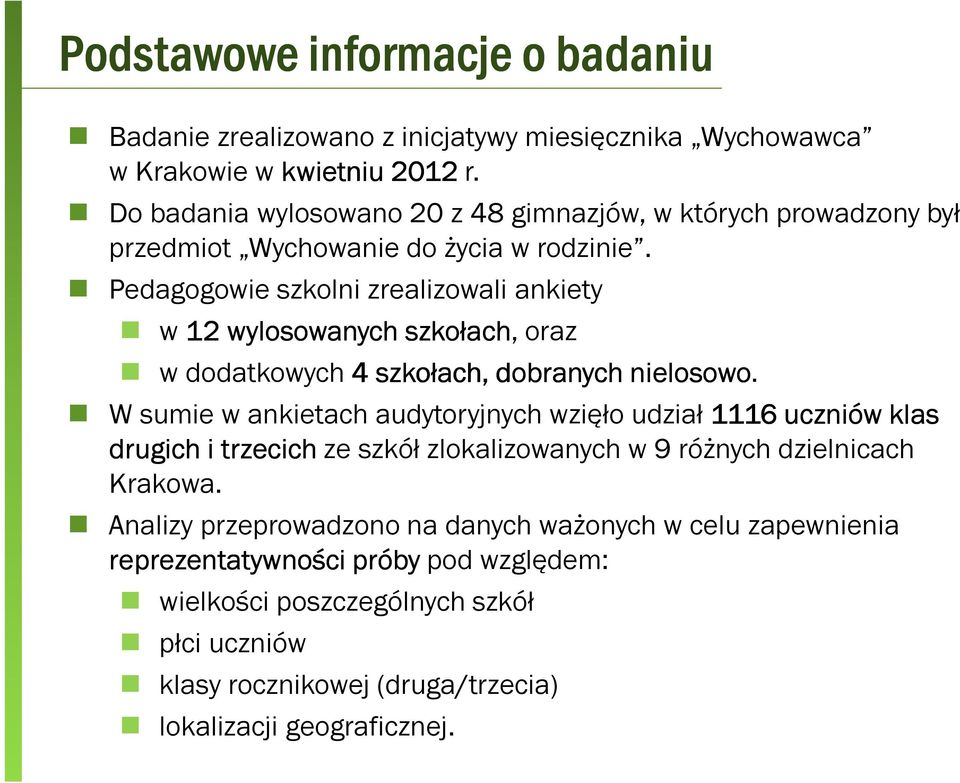 Pedagogowie szkolni zrealizowali ankiety w 12 wylosowanych szkołach, oraz w dodatkowych 4 szkołach, dobranych nielosowo.