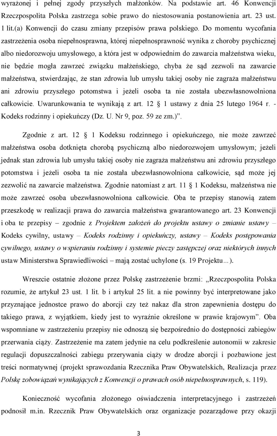 Do momentu wycofania zastrzeżenia osoba niepełnosprawna, której niepełnosprawność wynika z choroby psychicznej albo niedorozwoju umysłowego, a która jest w odpowiednim do zawarcia małżeństwa wieku,