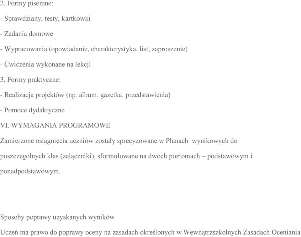 WYMAGANIA PROGRAMOWE Zamierzone osiągnięcia uczniów zostały sprecyzowane w Planach wynikowych do poszczególnych klas (załączniki), sformułowane na