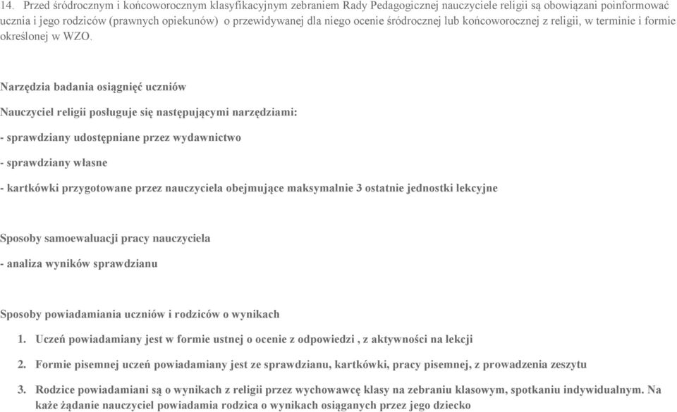 Narzędzia badania osiągnięć uczniów Nauczyciel religii posługuje się następującymi narzędziami: - sprawdziany udostępniane przez wydawnictwo - sprawdziany własne - kartkówki przygotowane przez