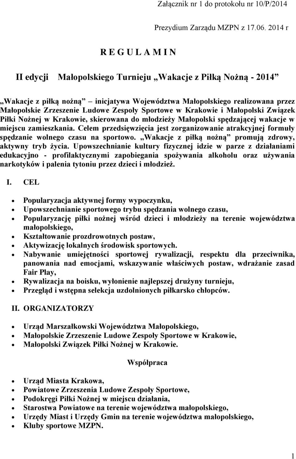 Zespoły Sportowe w Krakowie i Małopolski Związek Piłki Nożnej w Krakowie, skierowana do młodzieży Małopolski spędzającej wakacje w miejscu zamieszkania.