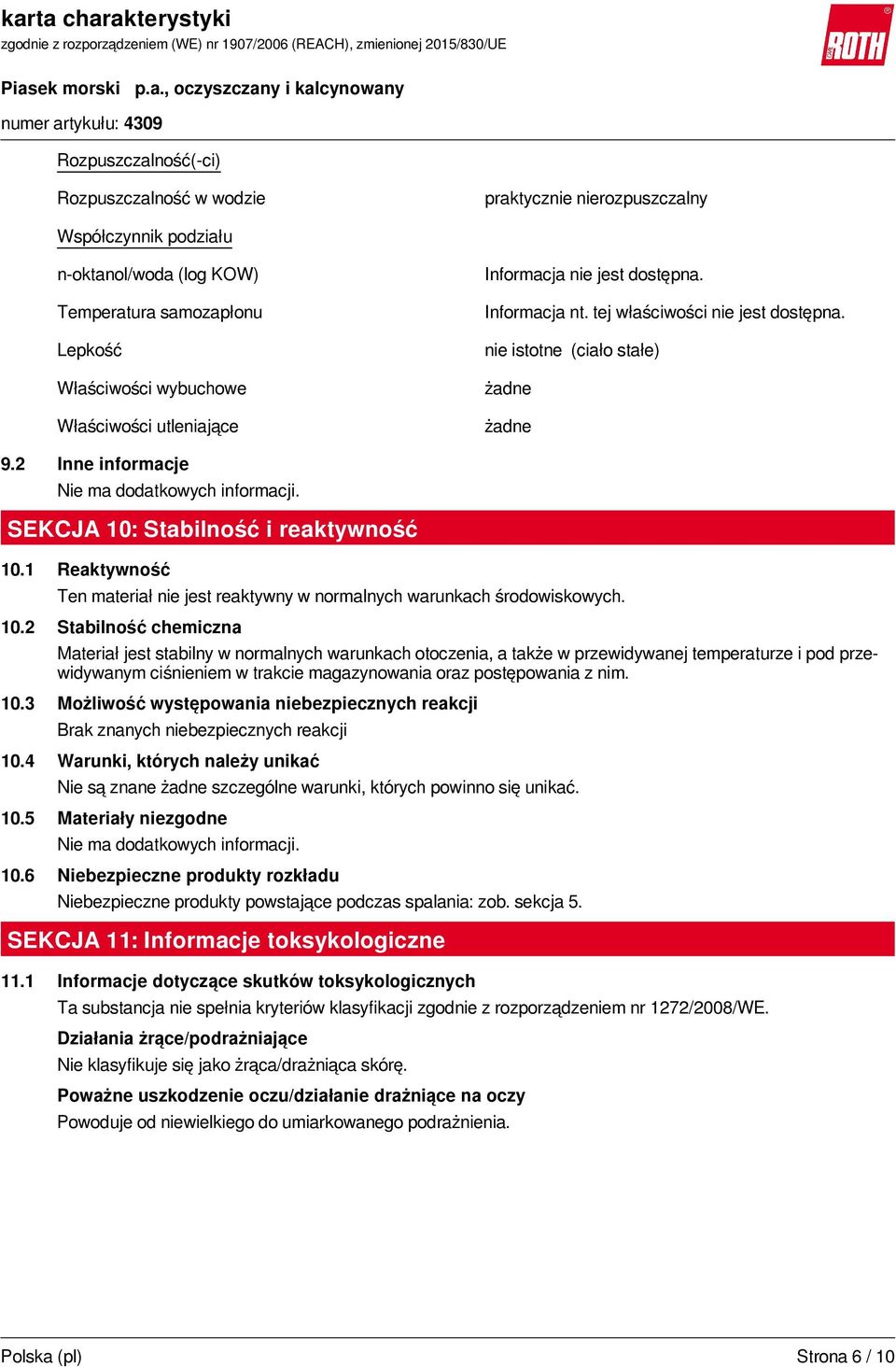 1 Reaktywność Ten materiał nie jest reaktywny w normalnych warunkach środowiskowych. 10.