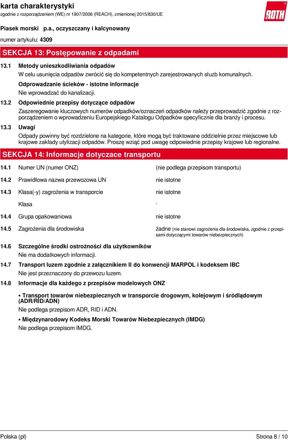 2 Odpowiednie przepisy dotyczące odpadów Zaszeregowanie kluczowych numerów odpadków/oznaczeń odpadków należy przeprowadzić zgodnie z rozporządzeniem o wprowadzeniu Europejskiego Katalogu Odpadków