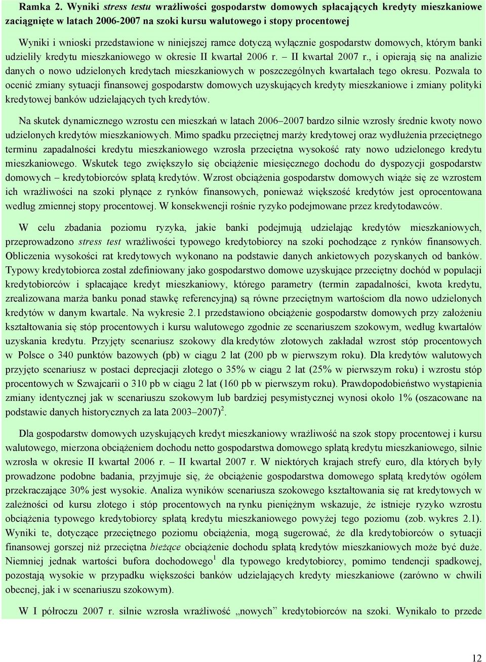 niniejszej ramce dotyczą wyłącznie gospodarstw domowych, którym banki udzieliły kredytu mieszkaniowego w okresie II kwartał 2006 r. II kwartał 2007 r.