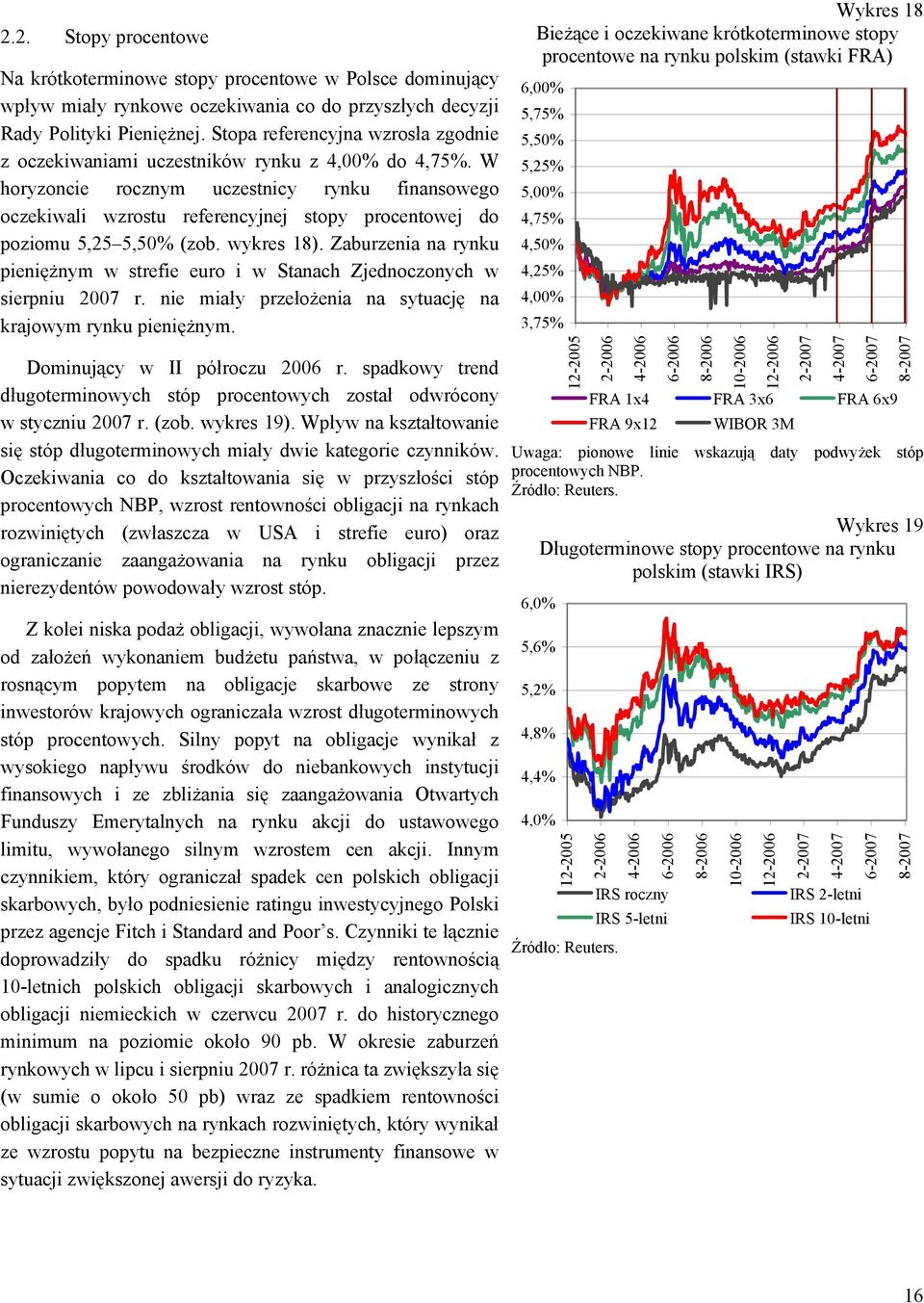 W horyzoncie rocznym uczestnicy rynku finansowego oczekiwali wzrostu referencyjnej stopy procentowej do poziomu 5,25 5,50% (zob. wykres 18).