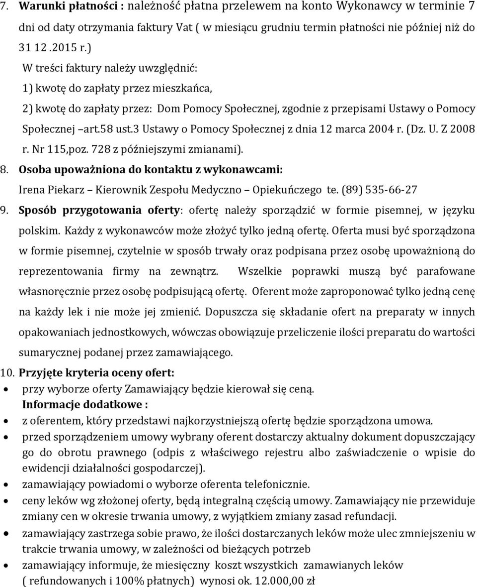 3 Ustawy o Pomocy Społecznej z dnia 12 marca 2004 r. (Dz. U. Z 2008 r. Nr 115,poz. 728 z późniejszymi zmianami). 8.