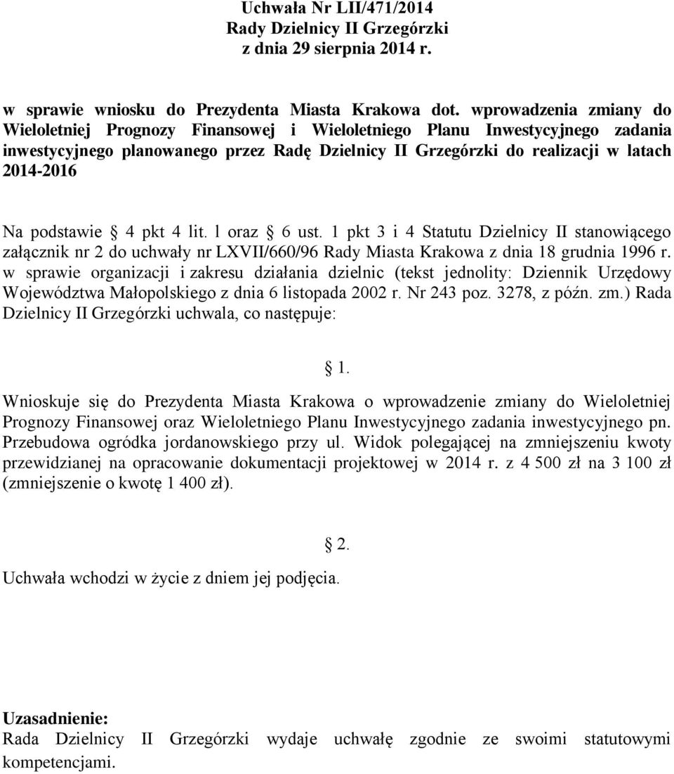 podstawie 4 pkt 4 lit. l oraz 6 ust. 1 pkt 3 i 4 Statutu Dzielnicy II stanowiącego załącznik nr 2 do uchwały nr LXVII/660/96 Rady Miasta Krakowa z dnia 18 grudnia 1996 r.