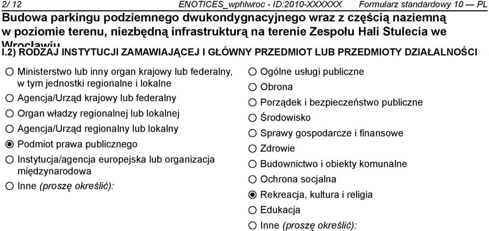 Agencja/Urząd krajowy lub federalny Organ władzy regionalnej lub lokalnej Agencja/Urząd regionalny lub lokalny Podmiot prawa publicznego Instytucja/agencja europejska lub