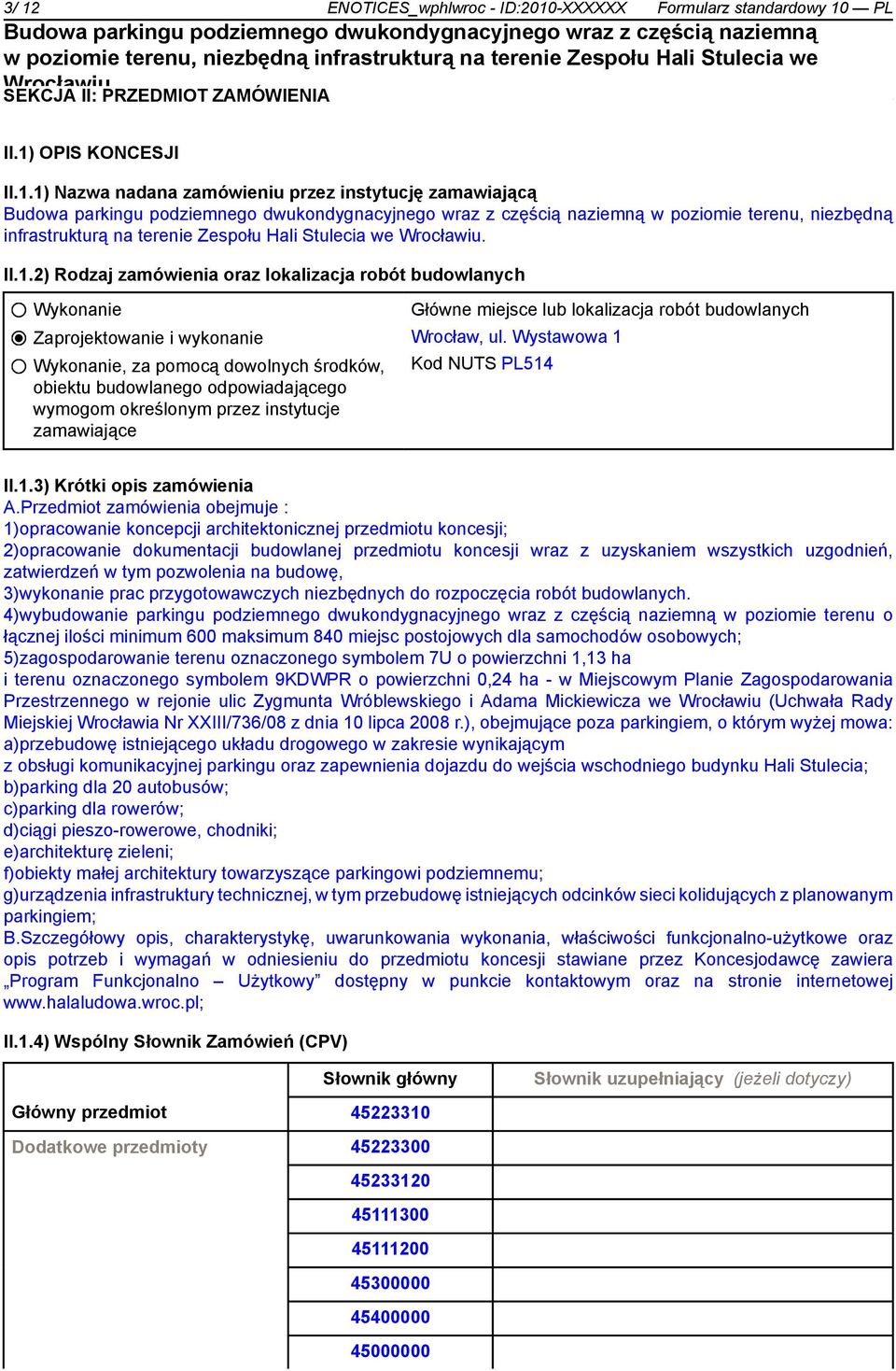 instytucje zamawiające Główne miejsce lub lokalizacja robót budowlanych Wrocław, ul. Wystawowa 1 Kod NUTS PL514 II.1.3) Krótki opis zamówienia A.