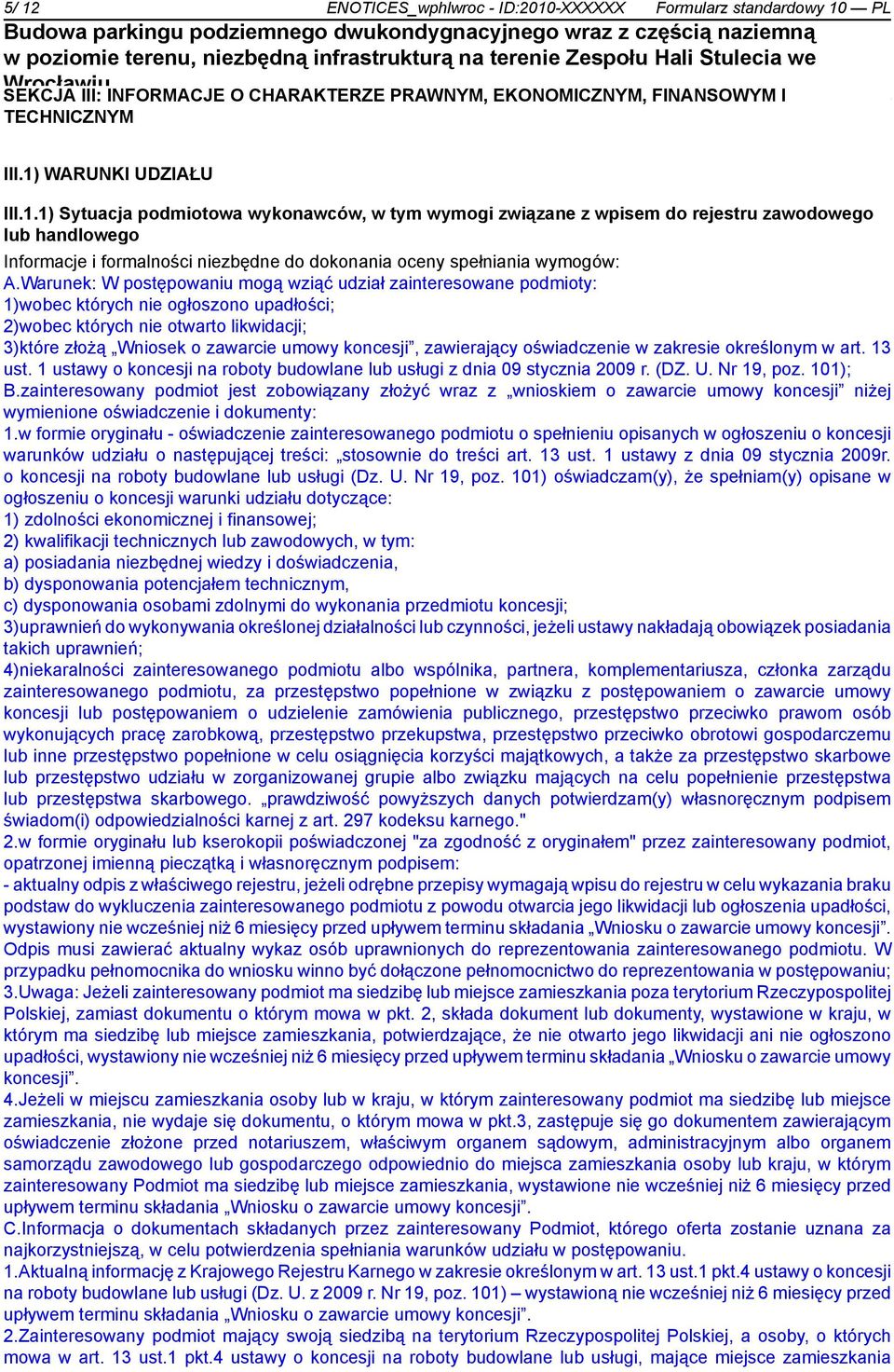 zawierający oświadczenie w zakresie określonym w art. 13 ust. 1 ustawy o koncesji na roboty budowlane lub usługi z dnia 09 stycznia 2009 r. (DZ. U. Nr 19, poz. 101); B.