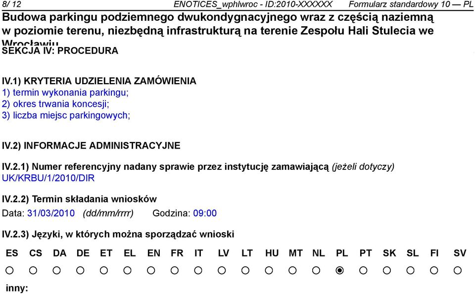 2) INFORMACJE ADMINISTRACYJNE IV.2.1) Numer referencyjny nadany sprawie przez instytucję zamawiającą (jeżeli dotyczy) UK/KRBU/1/2010/DIR IV.