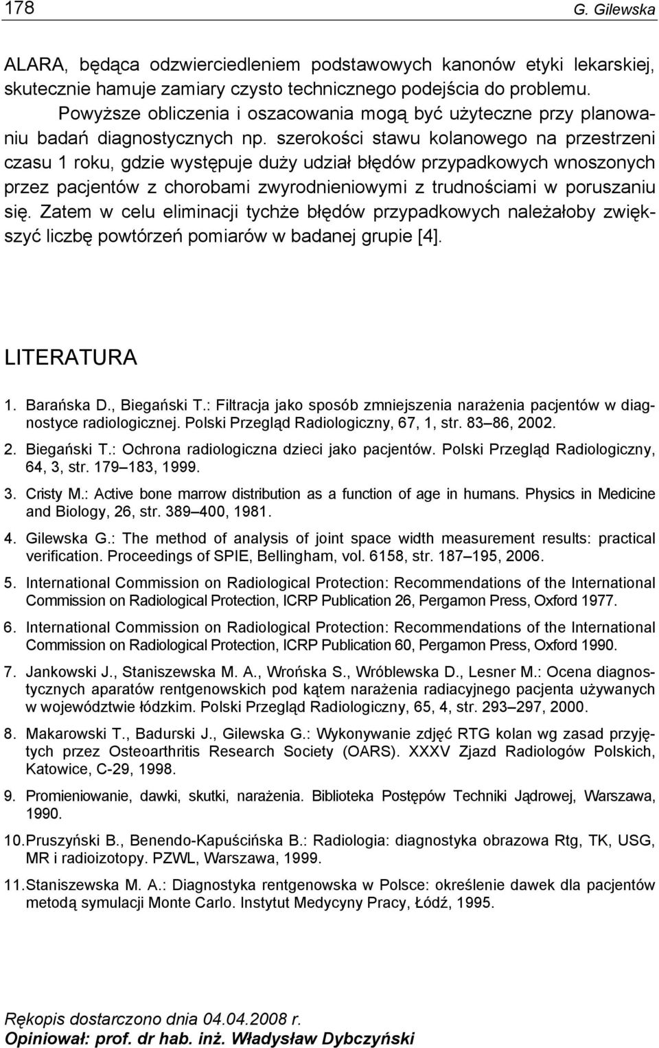 szerokości stawu kolanowego na przestrzeni czasu 1 roku, gdzie występuje duży udział błędów przypadkowych wnoszonych przez pacjentów z chorobami zwyrodnieniowymi z trudnościami w poruszaniu się.