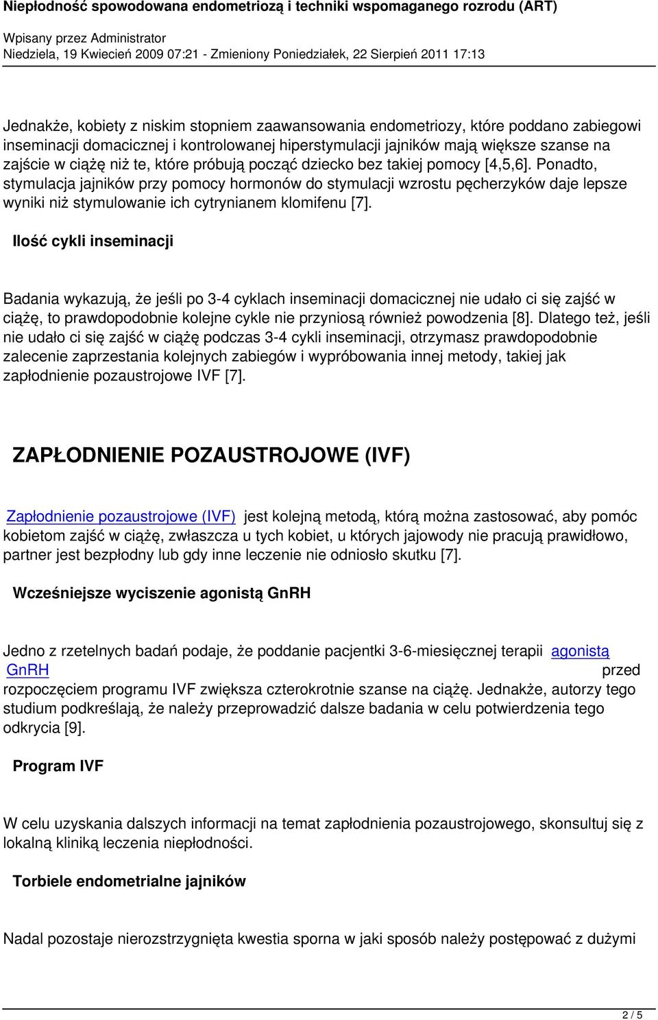 Ponadto, stymulacja jajników przy pomocy hormonów do stymulacji wzrostu pęcherzyków daje lepsze wyniki niż stymulowanie ich cytrynianem klomifenu [7].