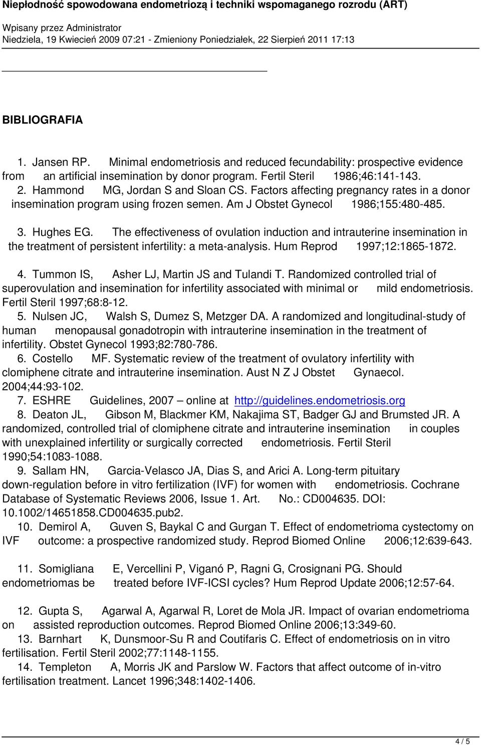 The effectiveness of ovulation induction and intrauterine insemination in the treatment of persistent infertility: a meta-analysis. Hum Reprod 1997;12:1865-1872. 4.