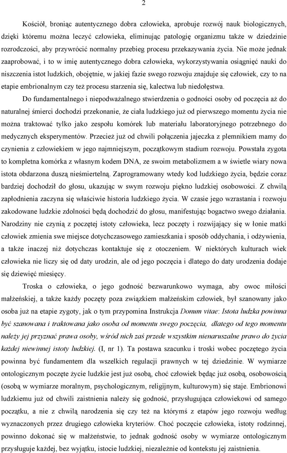 Nie może jednak zaaprobować, i to w imię autentycznego dobra człowieka, wykorzystywania osiągnięć nauki do niszczenia istot ludzkich, obojętnie, w jakiej fazie swego rozwoju znajduje się człowiek,