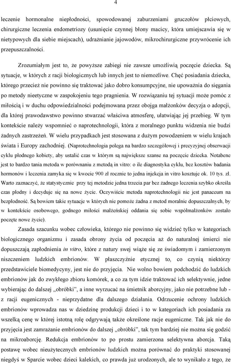 Są sytuacje, w których z racji biologicznych lub innych jest to niemożliwe.