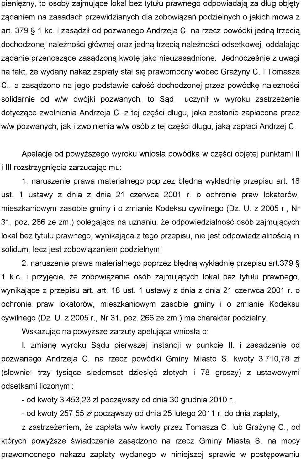 na rzecz powódki jedną trzecią dochodzonej należności głównej oraz jedną trzecią należności odsetkowej, oddalając żądanie przenoszące zasądzoną kwotę jako nieuzasadnione.