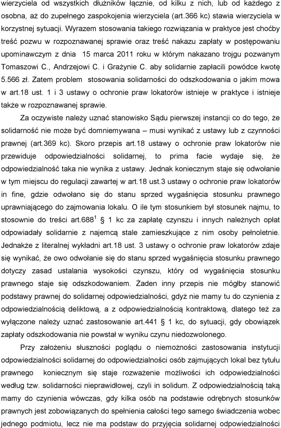 trojgu pozwanym Tomaszowi C., Andrzejowi C. i Grażynie C. aby solidarnie zapłacili powódce kwotę 5.566 zł. Zatem problem stosowania solidarności do odszkodowania o jakim mowa w art.18 ust.