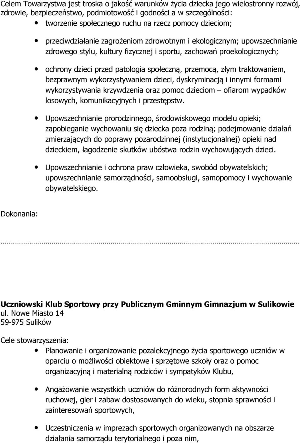 przemocą, złym traktowaniem, bezprawnym wykorzystywaniem dzieci, dyskryminacją i innymi formami wykorzystywania krzywdzenia oraz pomoc dzieciom ofiarom wypadków losowych, komunikacyjnych i