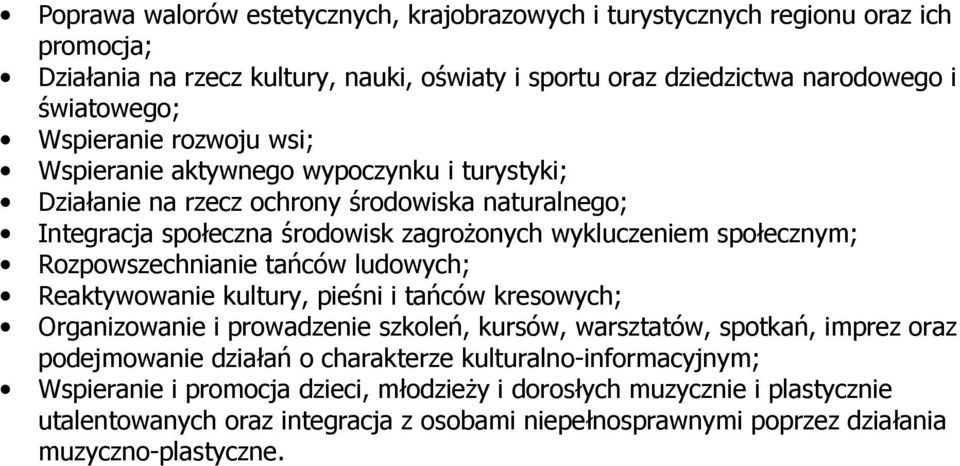 Rozpowszechnianie tańców ludowych; Reaktywowanie kultury, pieśni i tańców kresowych; Organizowanie i prowadzenie szkoleń, kursów, warsztatów, spotkań, imprez oraz podejmowanie działań o