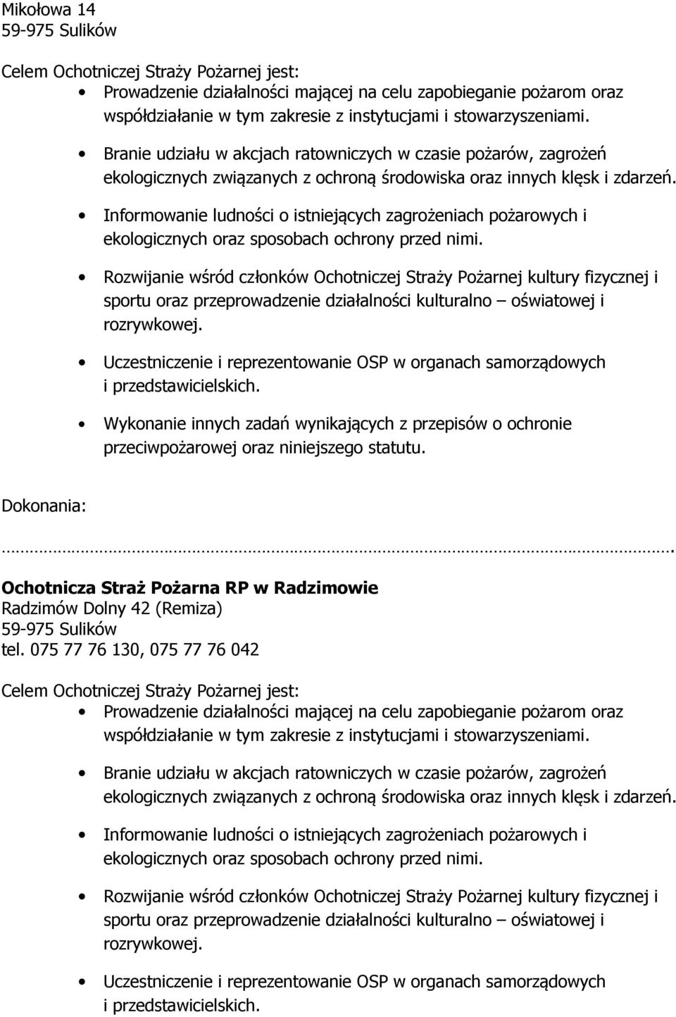 Informowanie ludności o istniejących zagrożeniach pożarowych i ekologicznych oraz sposobach ochrony przed nimi.