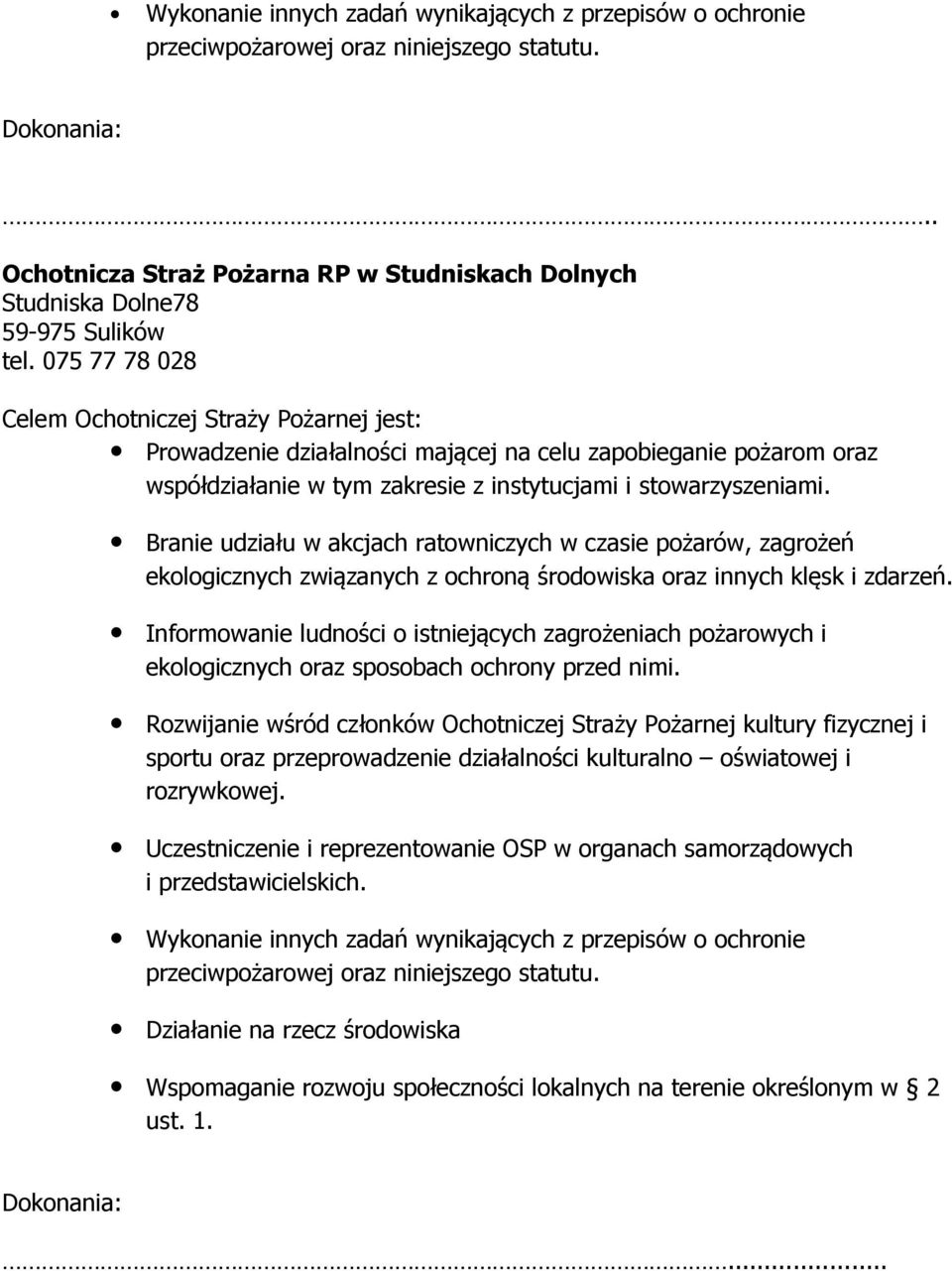 Branie udziału w akcjach ratowniczych w czasie pożarów, zagrożeń ekologicznych związanych z ochroną środowiska oraz innych klęsk i zdarzeń.