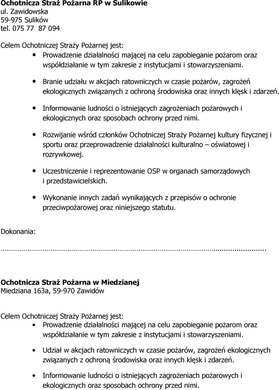 Branie udziału w akcjach ratowniczych w czasie pożarów, zagrożeń ekologicznych związanych z ochroną środowiska oraz innych klęsk i zdarzeń.