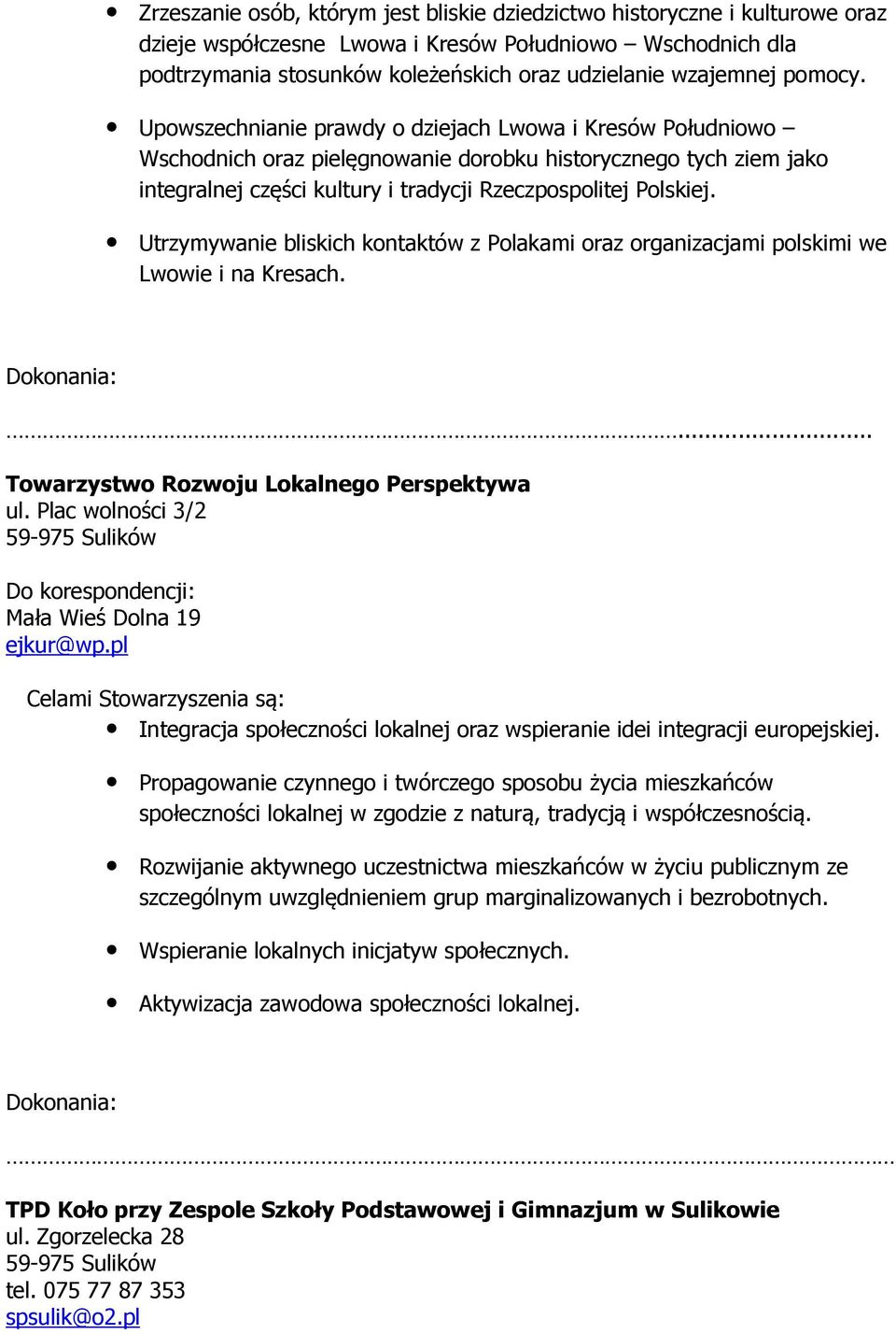 Utrzymywanie bliskich kontaktów z Polakami oraz organizacjami polskimi we Lwowie i na Kresach.... Towarzystwo Rozwoju Lokalnego Perspektywa ul.