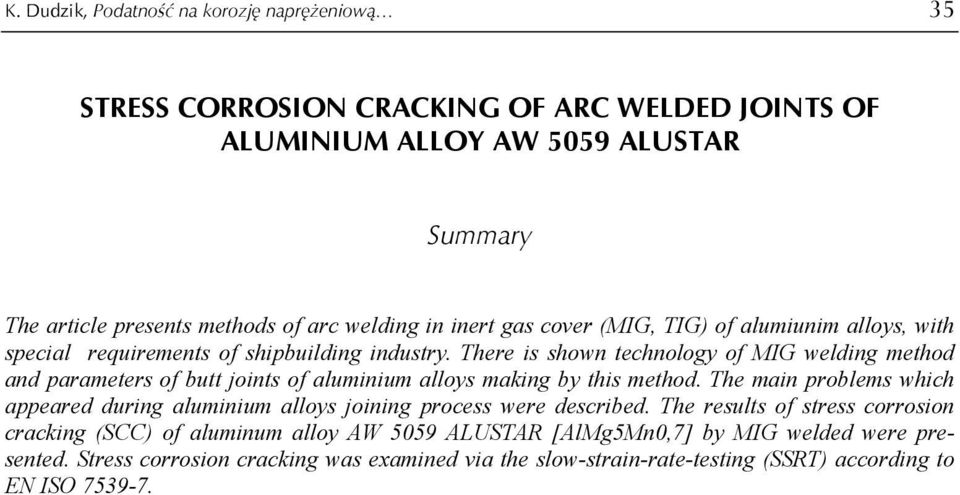 There is shown technology of MIG welding method and parameters of butt joints of aluminium alloys making by this method.