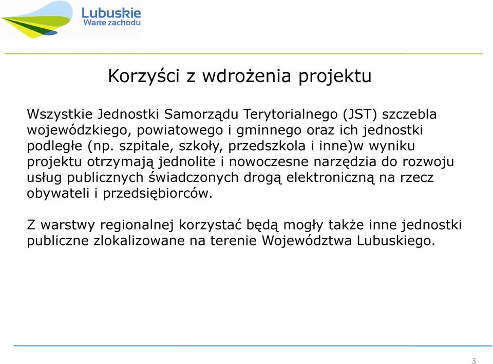 szpitale, szkoły, przedszkola i inne)w wyniku projektu otrzymają jednolite i nowoczesne narzędzia do rozwoju usług