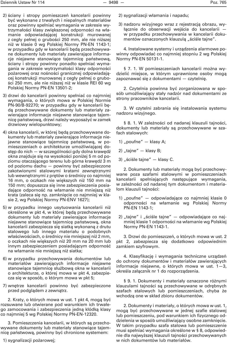 odpowiadającej konstrukcji murowanej z cegły pełnej o grubości 250 mm, ale nie niższej niż w klasie 0 wg Polskiej Normy PN-EN 1143-1; w przypadku gdy w kancelarii będą przechowywane dokumenty lub