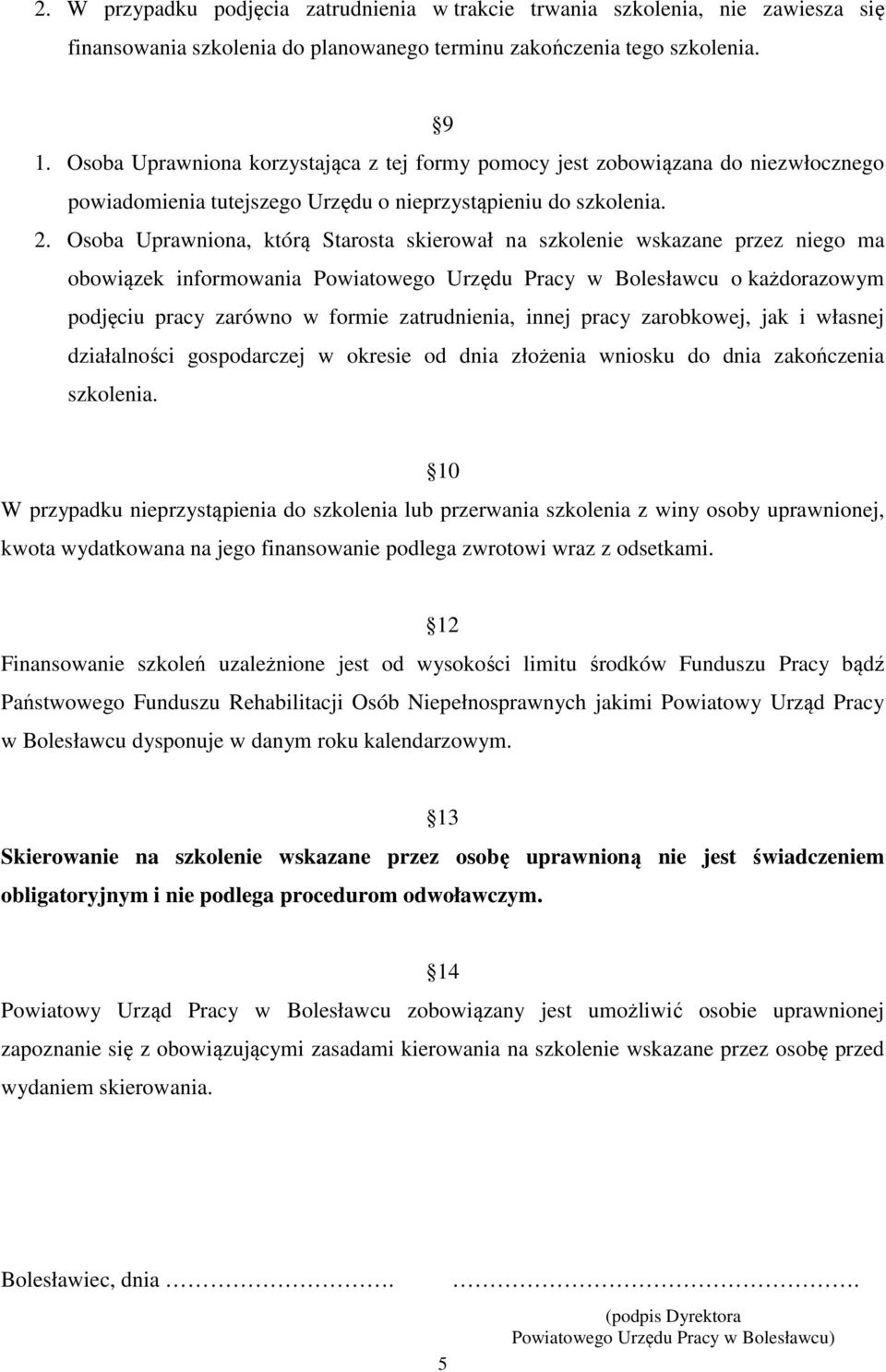 Osoba Uprawniona, którą Starosta skierował na szkolenie wskazane przez niego ma obowiązek informowania Powiatowego Urzędu Pracy w Bolesławcu o każdorazowym podjęciu pracy zarówno w formie