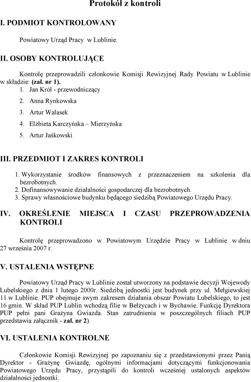 Wykorzystanie środków finansowych z przeznaczeniem na szkolenia dla bezrobotnych. 2. Dofinansowywanie działalności gospodarczej dla bezrobotnych. 3.