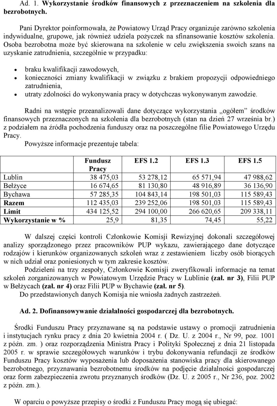 Osoba bezrobotna moŝe być skierowana na szkolenie w celu zwiększenia swoich szans na uzyskanie zatrudnienia, szczególnie w przypadku: braku kwalifikacji zawodowych, konieczności zmiany kwalifikacji w