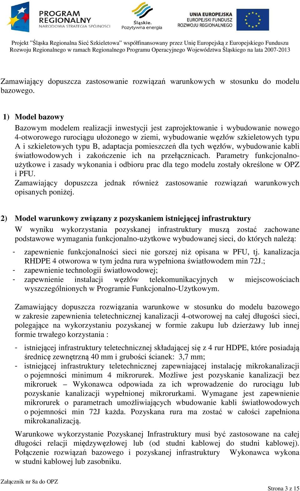 B, adaptacja pomieszczeń dla tych węzłów, wybudowanie kabli światłowodowych i zakończenie ich na przełącznicach.