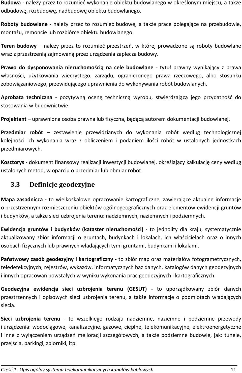 Teren budowy należy przez to rozumieć przestrzeń, w której prowadzone są roboty budowlane wraz z przestrzenią zajmowaną przez urządzenia zaplecza budowy.