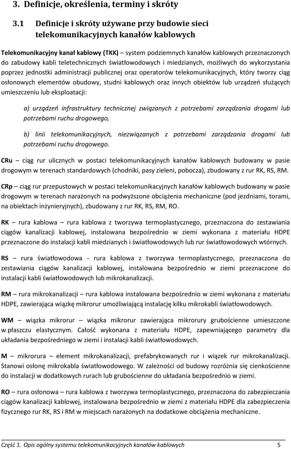 teletechnicznych światłowodowych i miedzianych, możliwych do wykorzystania poprzez jednostki administracji publicznej oraz operatorów telekomunikacyjnych, który tworzy ciąg osłonowych elementów