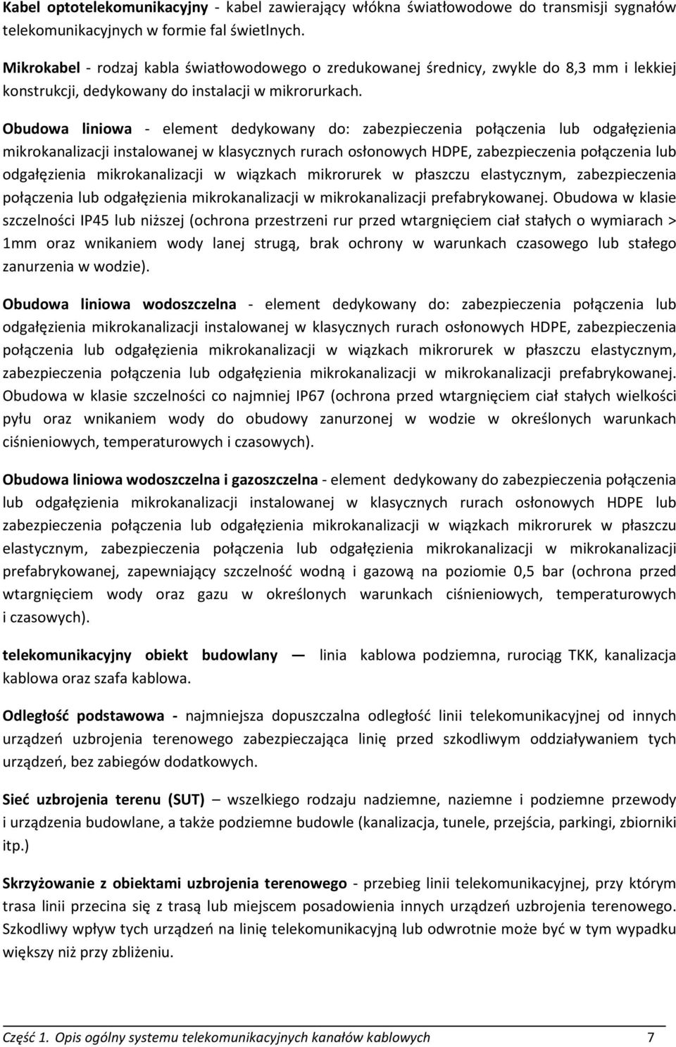 Obudowa liniowa - element dedykowany do: zabezpieczenia połączenia lub odgałęzienia mikrokanalizacji instalowanej w klasycznych rurach osłonowych HDPE, zabezpieczenia połączenia lub odgałęzienia