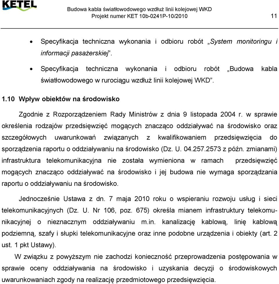 10 Wpływ obiektów na środowisko Zgodnie z Rozporządzeniem Rady Ministrów z dnia 9 listopada 2004 r.