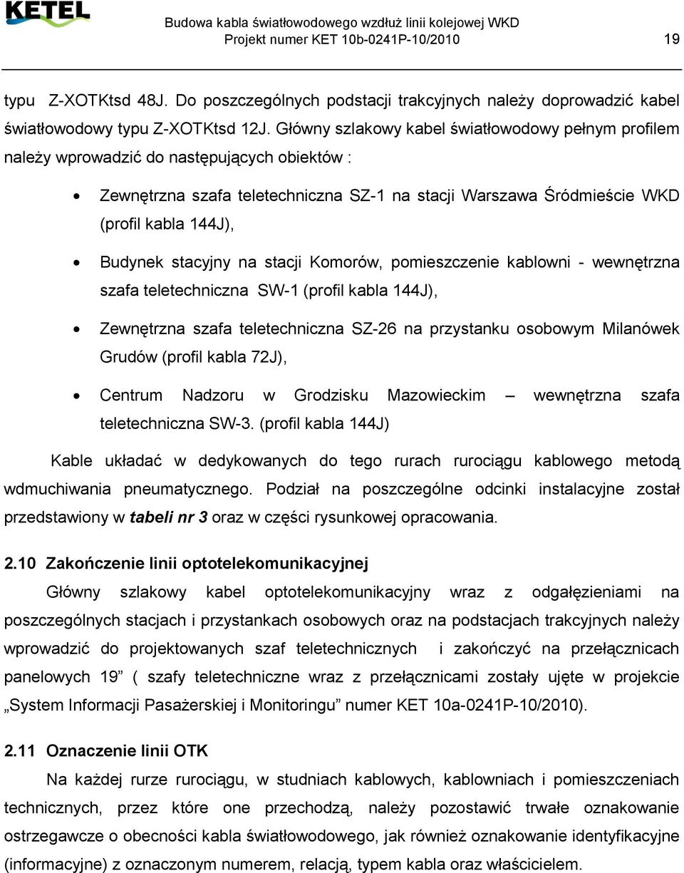 stacyjny na stacji Komorów, pomieszczenie kablowni - wewnętrzna szafa teletechniczna SW-1 (profil kabla 144J), Zewnętrzna szafa teletechniczna SZ-26 na przystanku osobowym Milanówek Grudów (profil