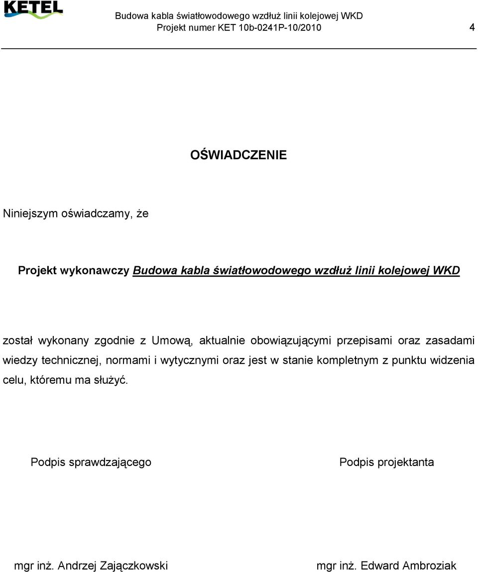 oraz zasadami wiedzy technicznej, normami i wytycznymi oraz jest w stanie kompletnym z punktu widzenia celu,