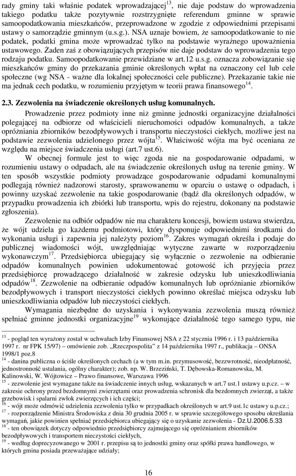 NSA uznaje bowiem, że samoopodatkowanie to nie podatek, podatki gmina może wprowadzać tylko na podstawie wyraźnego upoważnienia ustawowego.