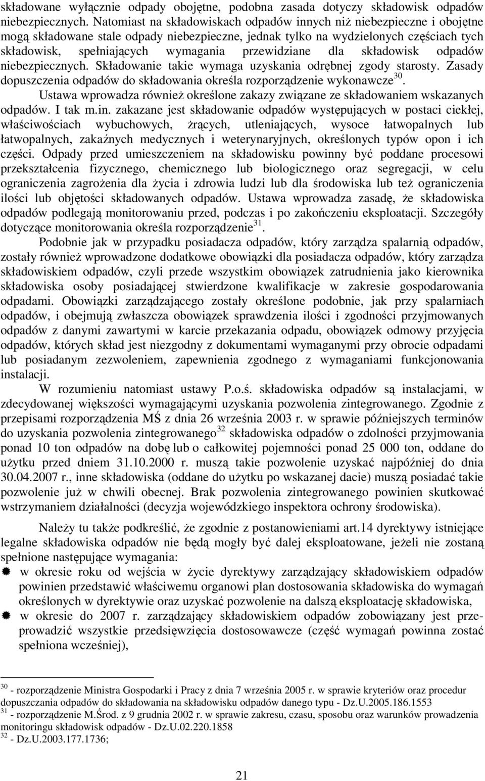 przewidziane dla składowisk odpadów niebezpiecznych. Składowanie takie wymaga uzyskania odrębnej zgody starosty. Zasady dopuszczenia odpadów do składowania określa rozporządzenie wykonawcze 30.